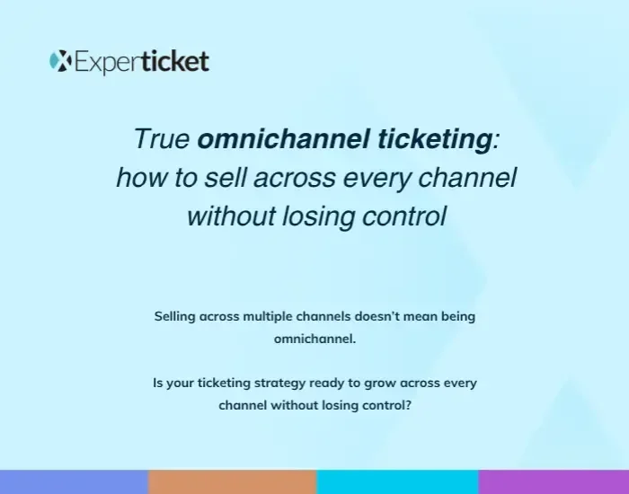 True Omnichannel Ticketing: How to Sell Across All Channels Without Losing Control 